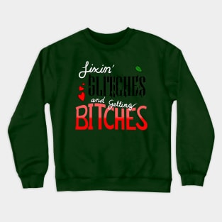 Fixin' Glitches and Getting B*itches Crewneck Sweatshirt